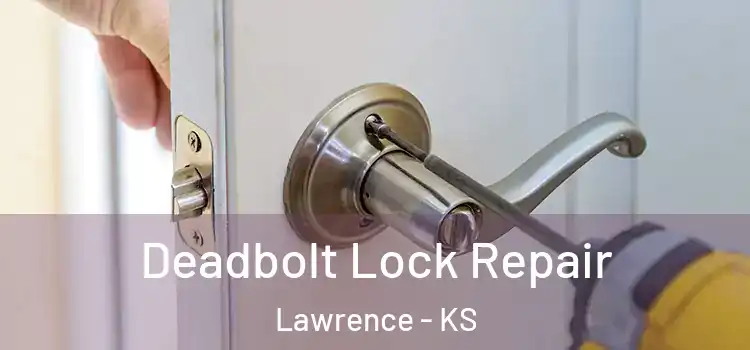  Deadbolt Lock Repair Lawrence - KS