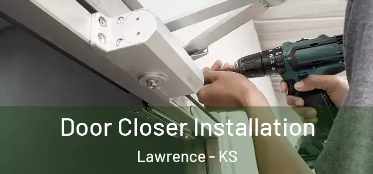 Door Closer Installation Lawrence - KS