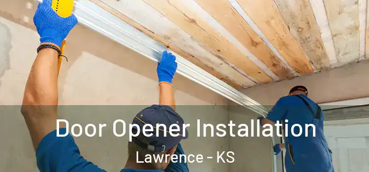  Door Opener Installation Lawrence - KS