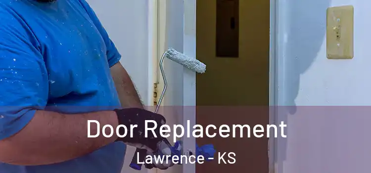 Door Replacement Lawrence - KS