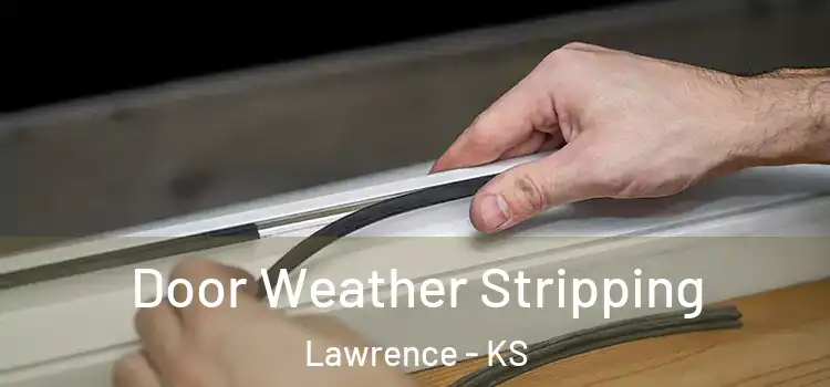 Door Weather Stripping Lawrence - KS