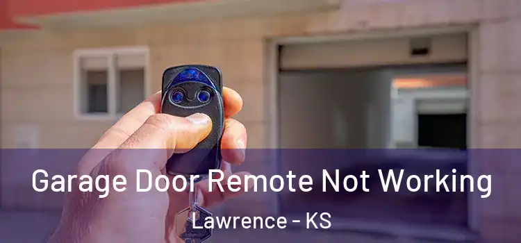  Garage Door Remote Not Working Lawrence - KS