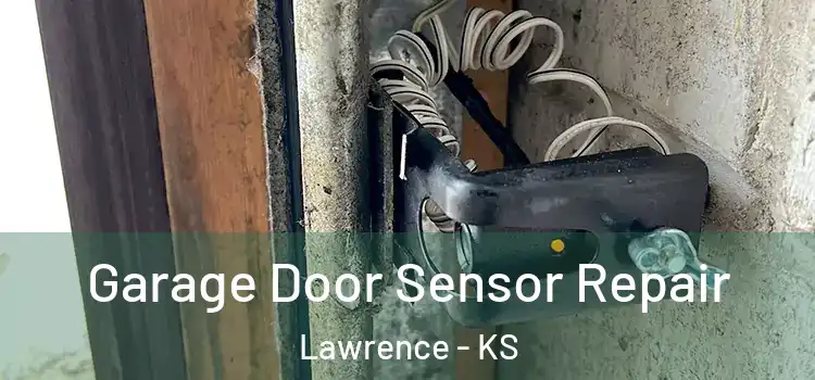 Garage Door Sensor Repair Lawrence - KS