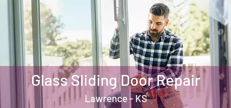 Glass Sliding Door Repair Lawrence - KS