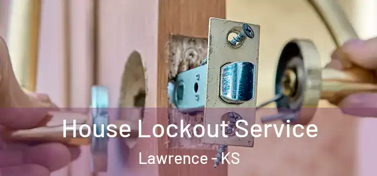 House Lockout Service Lawrence - KS