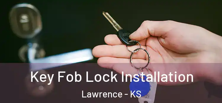  Key Fob Lock Installation Lawrence - KS